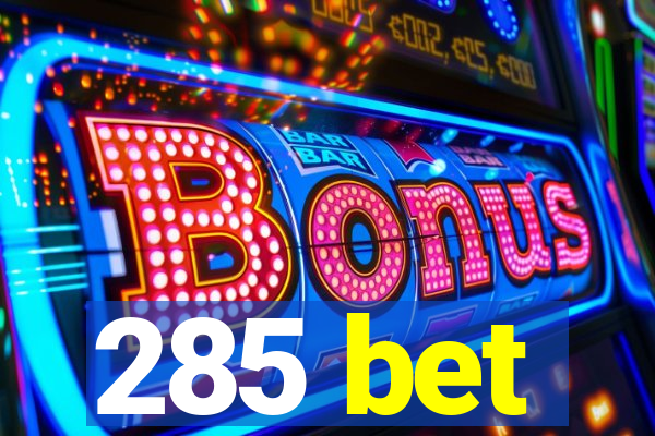 285 bet